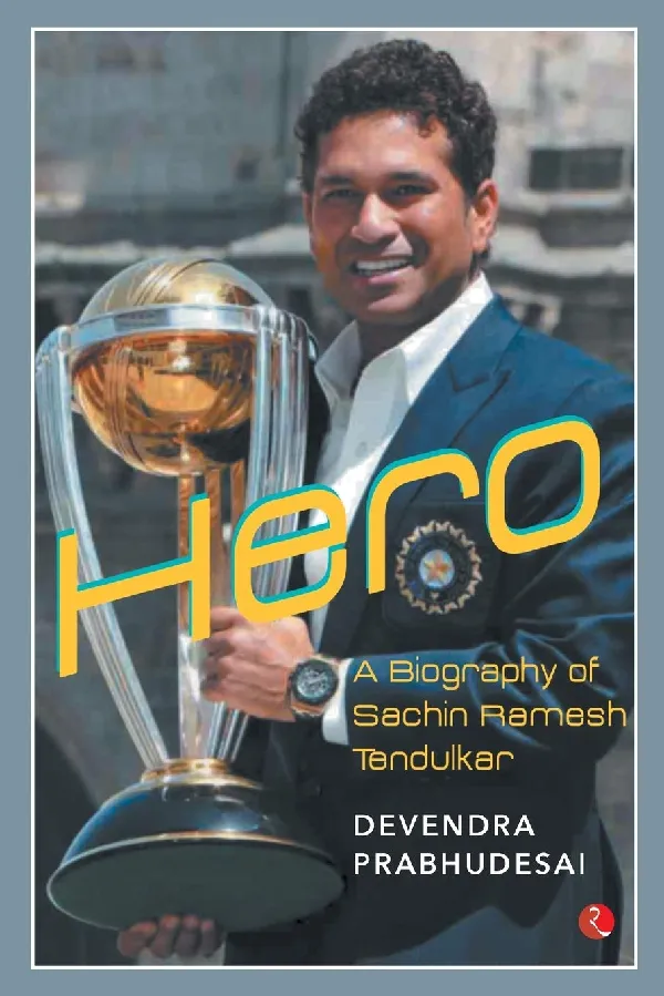 Hero: A Biography of Sachin Ramesh Tendulkar