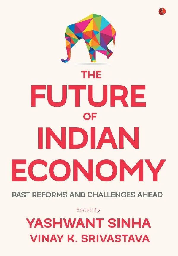 The Future of Indian Economy: Past Reforms and Challenges Ahead