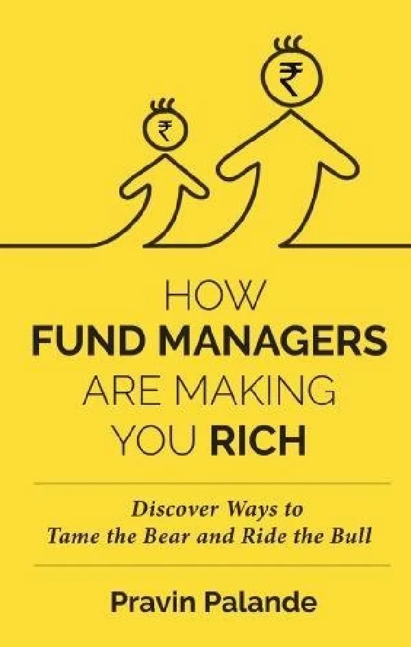 How Fund Managers are Making You Rich: Discover Ways to Tame the Bear and Ride the Bull