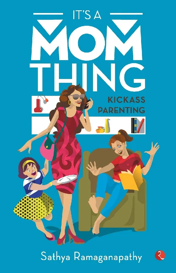 It’S A Mom Thing: Kickass Parenting