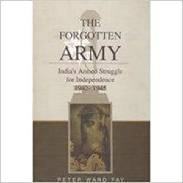 Forgotten Army: India's Armed Struggle for Independence, 1942-45