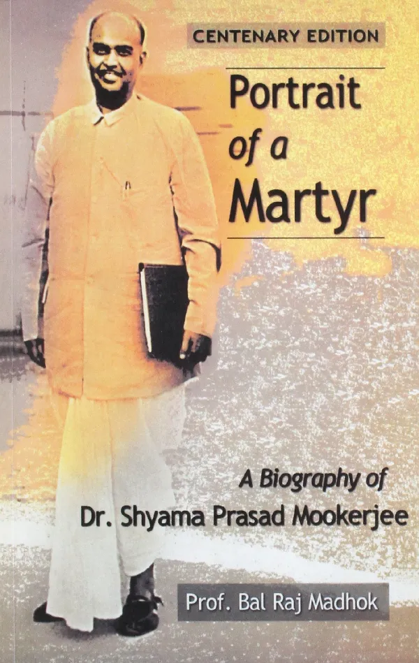 Portrait of a Martyr: Biography of Dr.Shyama Prasad Mookerji