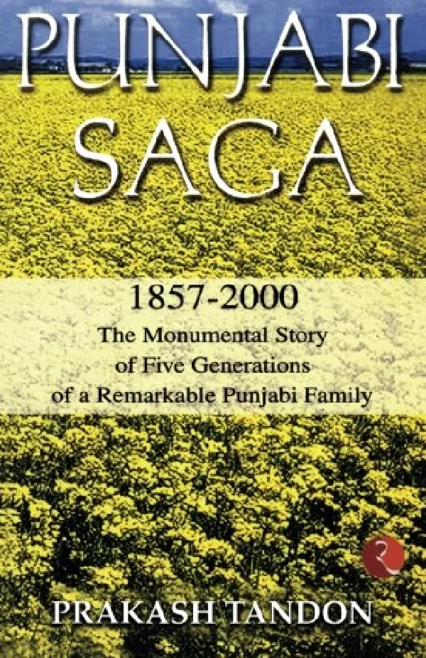 Punjabi Saga 1857-2000: Monumental Story of Five Generations of a Remarkable Punjabi Family