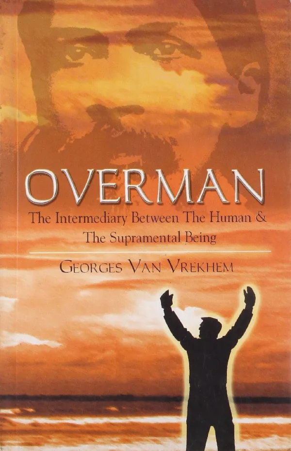 Overman: The Intermediary Between The Human And The Supramental Being