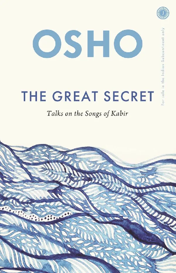 The Great Secret: Talks On The Songs Of Kabir
