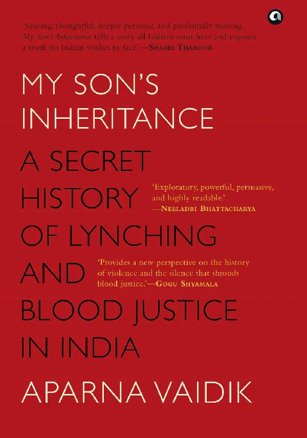 MY SON’S INHERITANCE: A Secret History of Lynching and Blood Justice in India