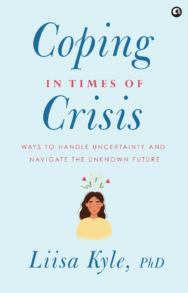 Coping in Times of Crisis: Ways to Handle Uncertainty and Navigate the Unknown Future
