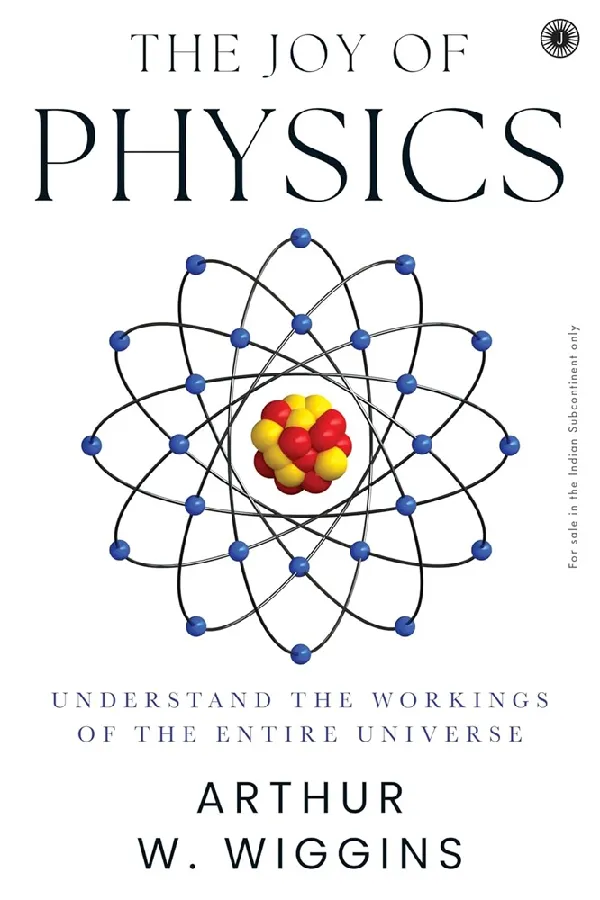 The Joy of Physics: Understand the Workings of the Entire Universe