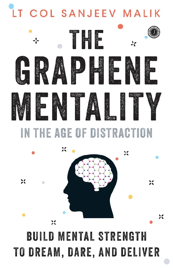 The Graphene Mentality: In the Age of Distraction: Build Mental Strength to Dream, Dare, and Deliver