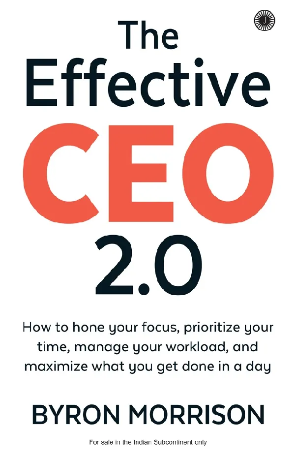 The Effective CEO 2.0: How to hone your focus, prioritize your time, manage your workload and maximize what you get done in a day.