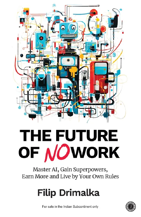 The Future of No Work: Master AI, Gain Superpowers, Earn More and Live by Your Own Rules