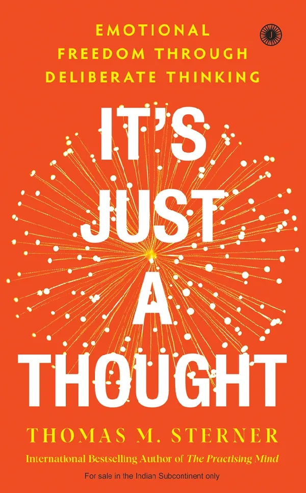 It’s Just A Thought: Emotional Freedom Through Deliberate Thinking