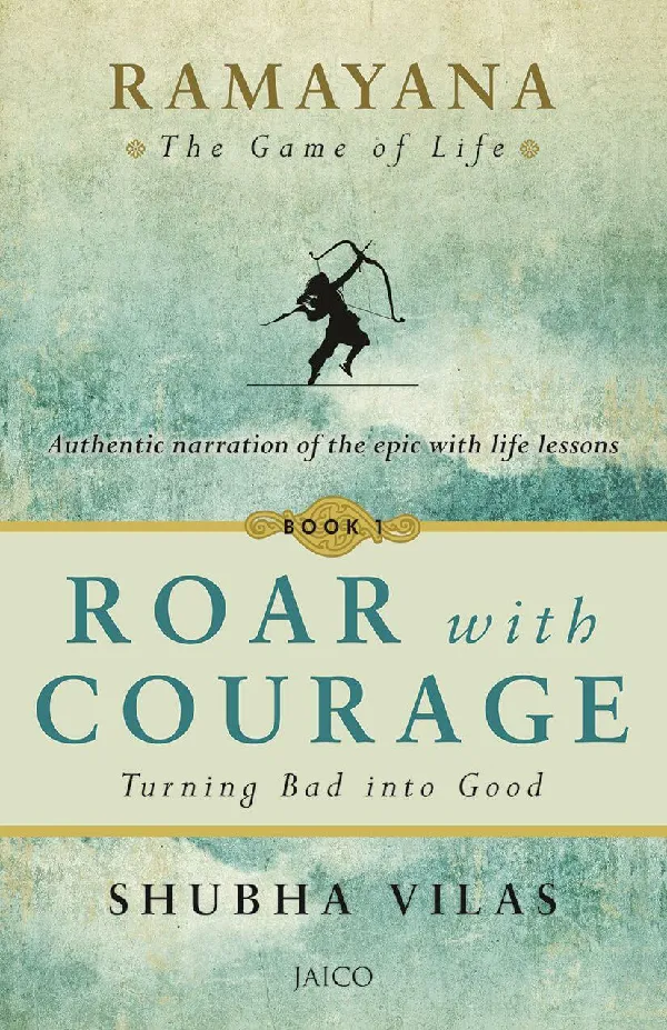 Ramayana: The Game of Life – Book 1: Roar with Courage: Turning Bad into Good