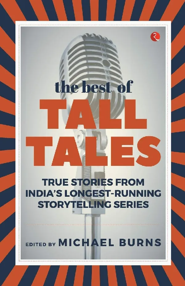 The Best of Tall Tales: True Stories from India’s Longest Running Storytelling Series