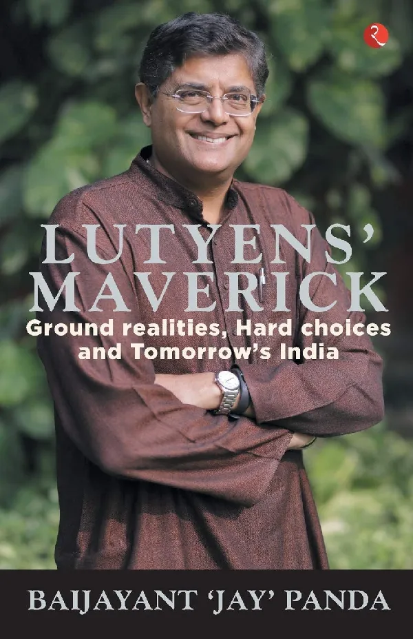 Lutyens’ Maverick: Ground Realities, Hard Choices and Tomorrow’s India