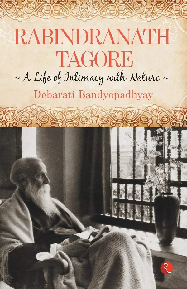 Rabindranath Tagore: A Life of Intimacy with Nature: The Untold Story of Emergency