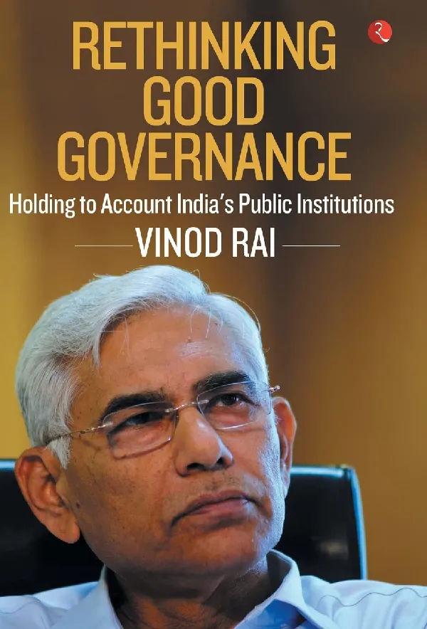 Rethinking Good Governance: Holding to Account India’s Public Institutions
