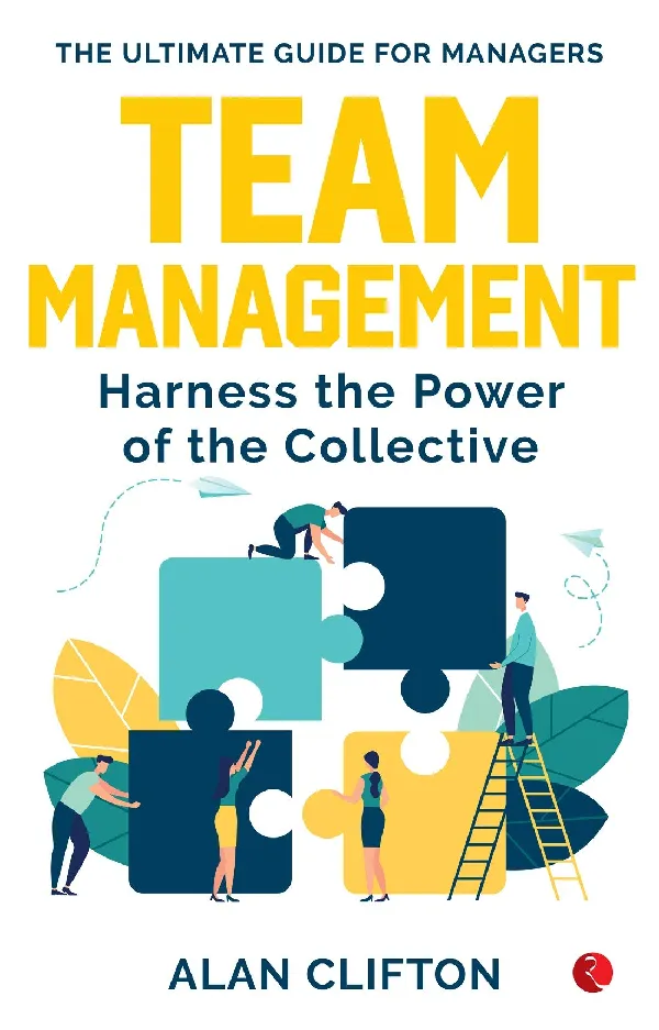 TEAM MANAGEMENT: Harness the Power of the Collective