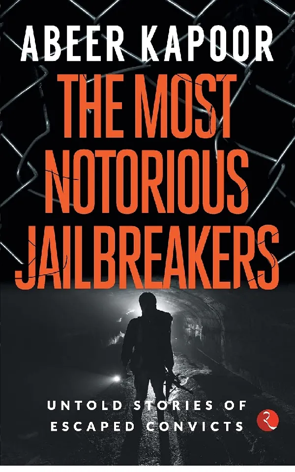 THE MOST NOTORIOUS JAILBREAKERS: Untold Stories of Escaped Convicts