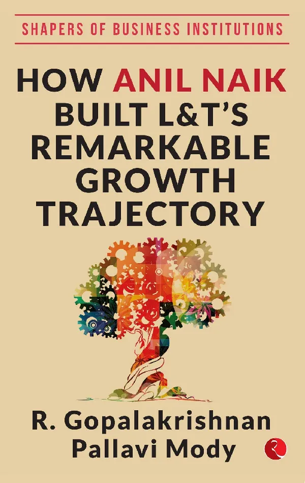 HOW ANIL NAIK BUILT L&T'S REMARKABLE GROWTH TRAJECTORY