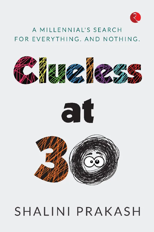 CLUELESS AT 30: A MILENNIAL’S SEARCH FOR EVERYTHING AND NOTHING