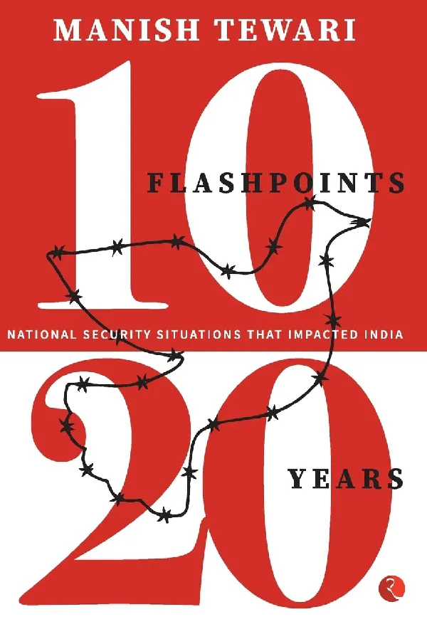 10 Flashpoints: 20 Years National Security Situations That Impacted India