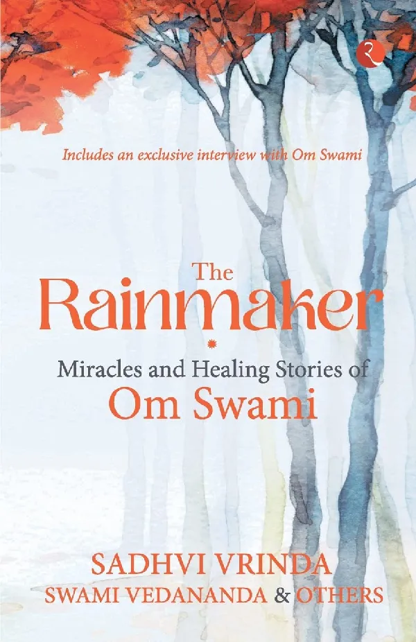 THE RAINMAKER: MIRACLES AND HEALING STORIES OF OM SWAMI