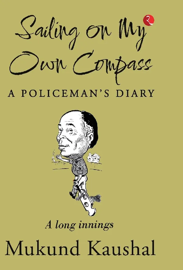 SAILING ON MY OWN COMPASS: A POLICEMAN’S DIARY