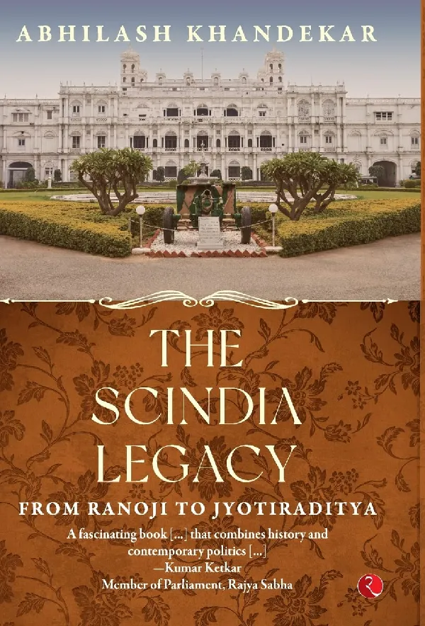 THE SCINDIA LEGACY: From Ranoji to Jyotiraditya