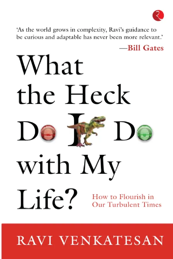 What The Heck Do I Do With My Life? How To Flourish In Our Turbulent Times