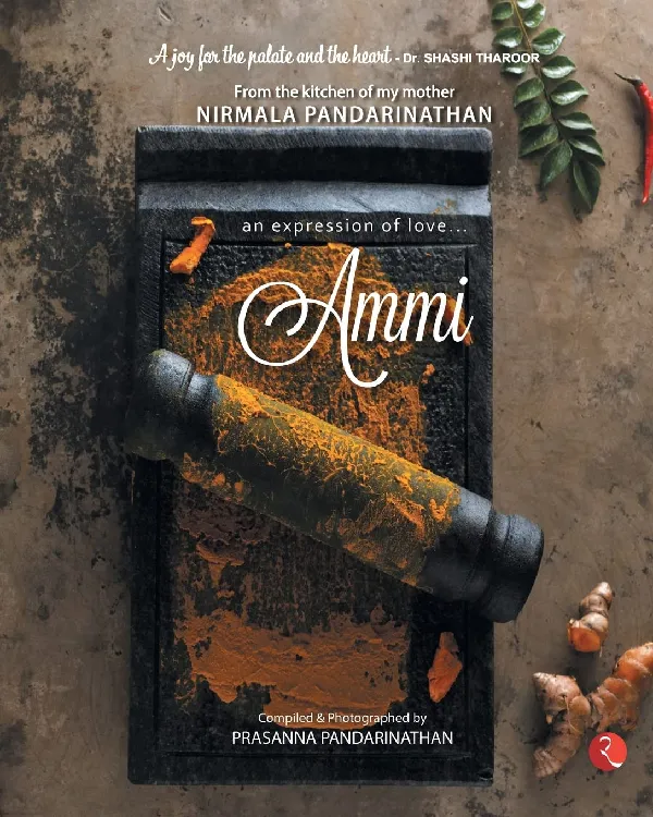 AMMI: AN EXPRESSION OF LOVE… FROM THE KITCHEN OF MY MOTHER NIRMALA PANDARINATHAN