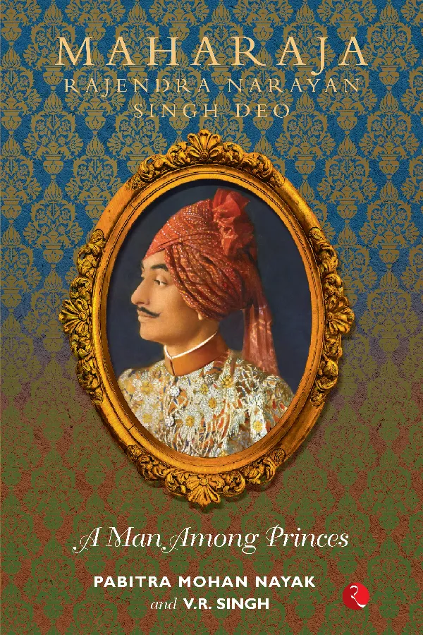 MAHARAJA RAJENDRA NARAYAN SINGH DEO: A Man Among Princes