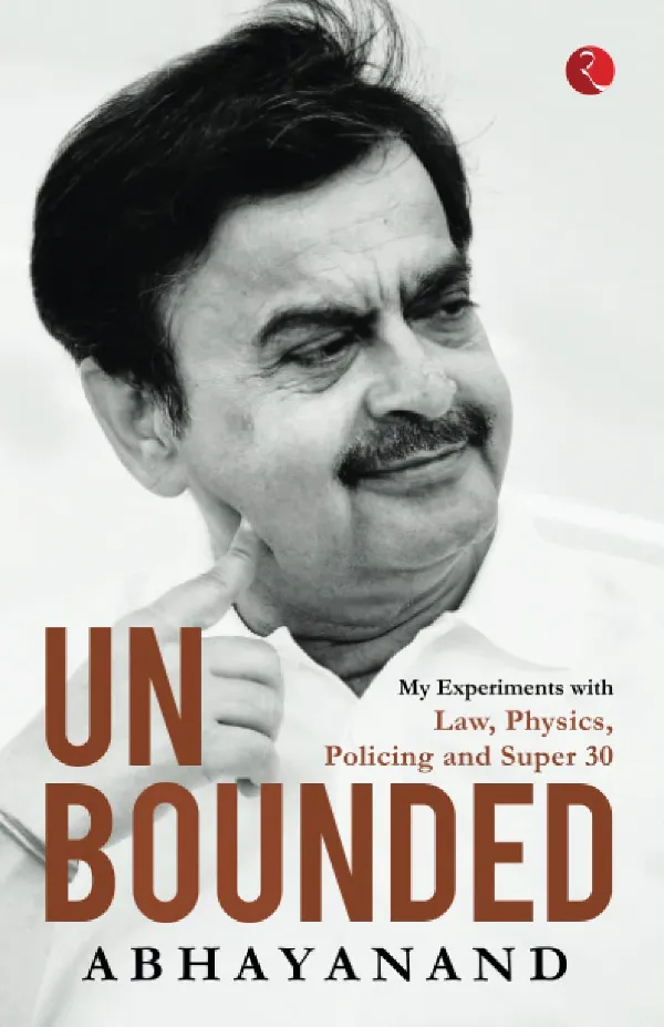 UNBOUNDED: My Experiments with Law, Physics, Policing and Super 30