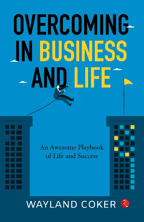 Overcoming In Business and Life : A Common Sense Playbook for Business Owners and Entrepreneurs