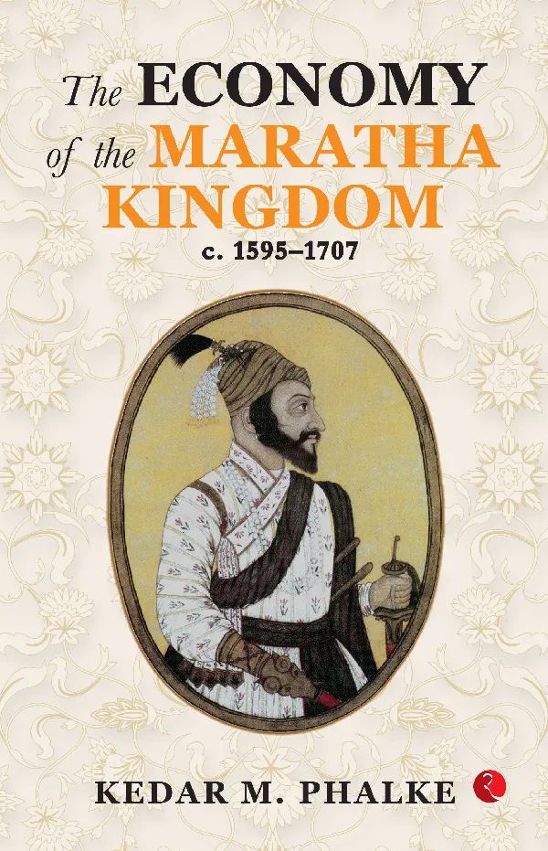 The Economy of the Maratha Kingdom c. 1595–1707