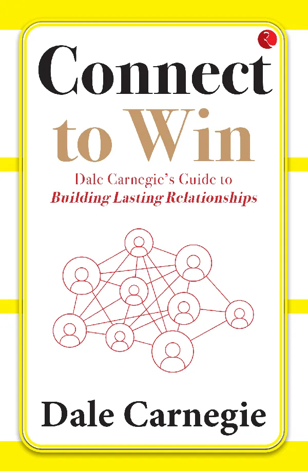 Connect to Win: Dale Carnegie’s Guide to Buildingasting Relationships