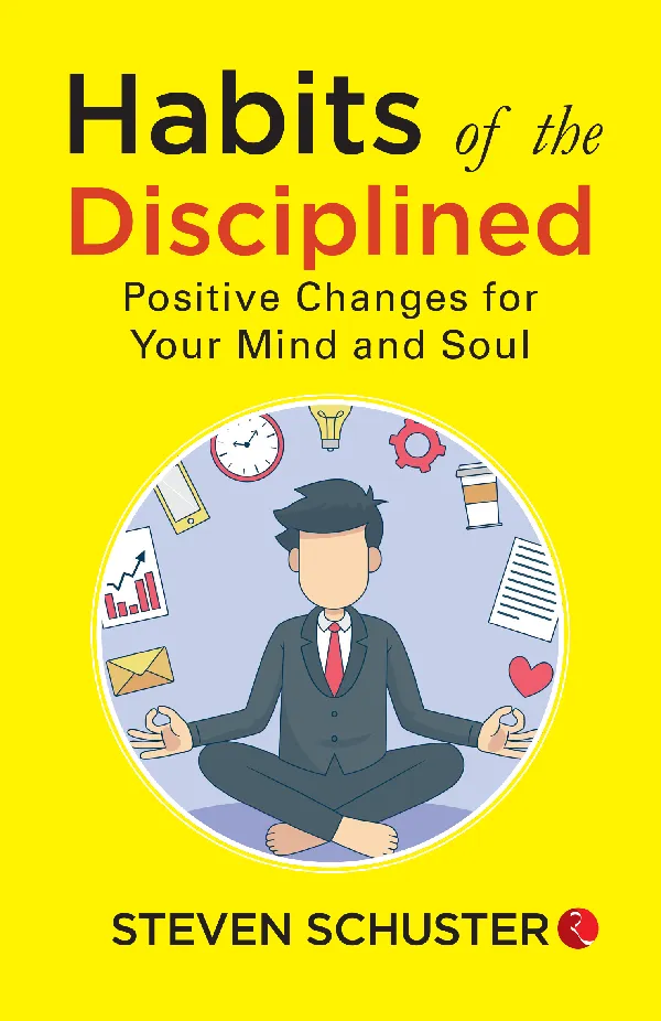 Habits of the Disciplined : Positive Changes for Your Mind and Soul