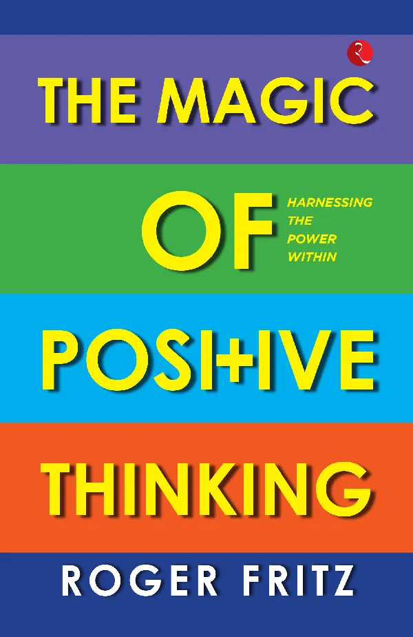 The Magic of Positive Thinking: Harnessing the Power Within