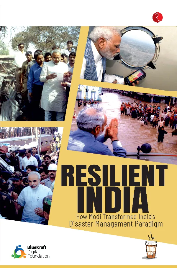 RESILIENT INDIA: How Modi Transformed India’s Disaster Management Paradigm