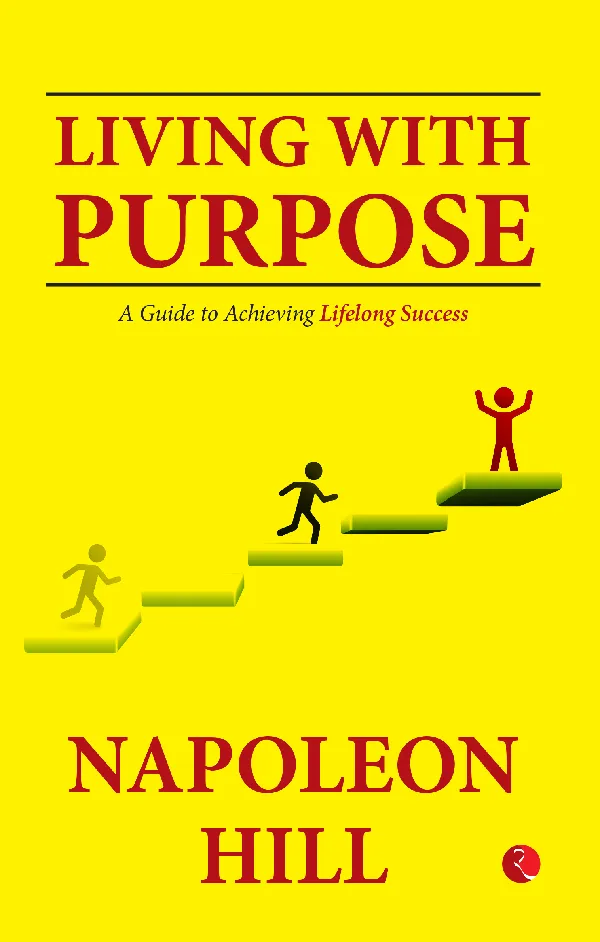 Living With Purpose: A Guide to Achievingifelong Success