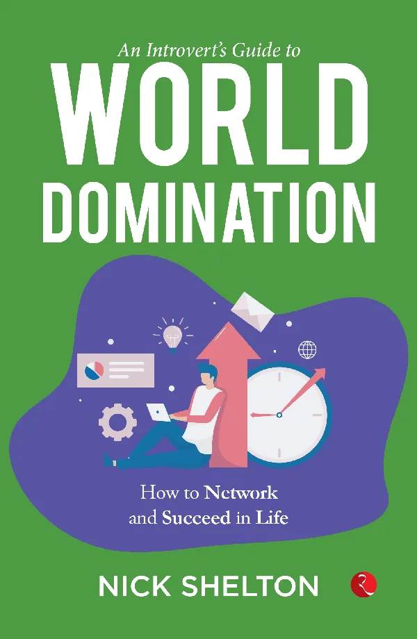An Introvert’s Guide to World Domination: Become a High-Level Networker and Upgrade Your Life