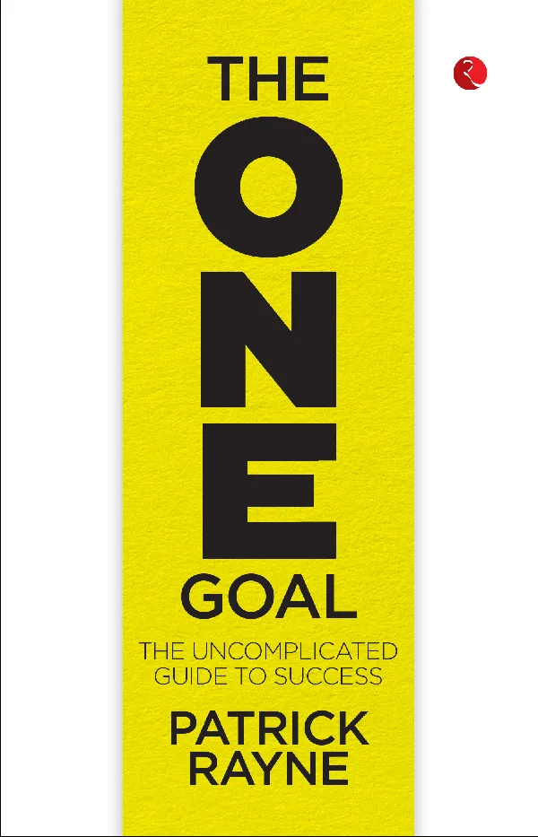 THE ONE GOAL : The Uncomplicated Guide To Success