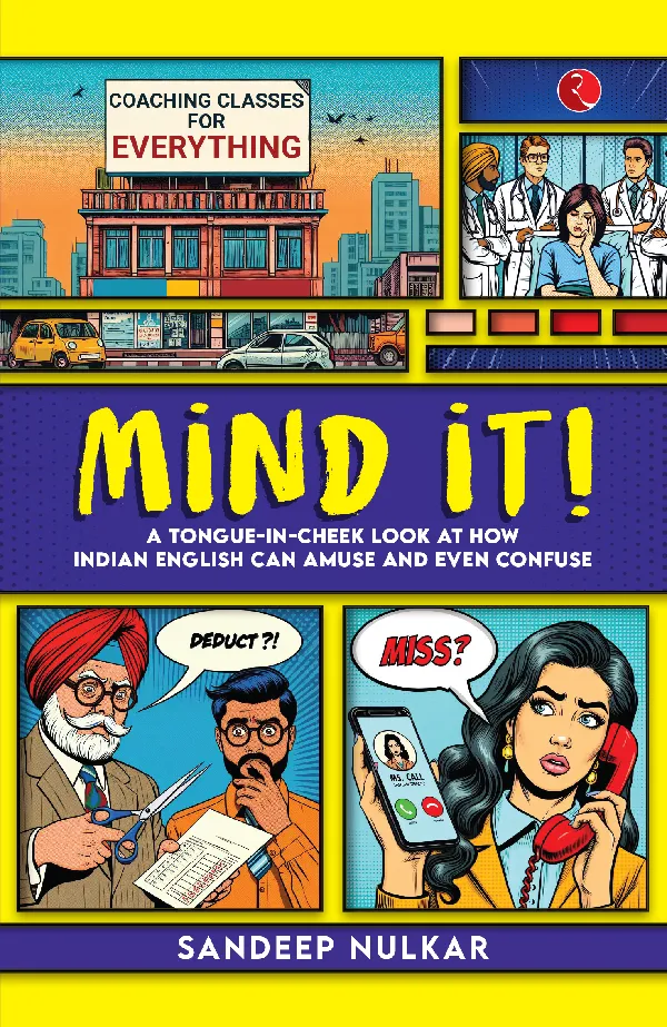 Mind it!: A Tongue-in-Cheek Look at How Indian English Can Amuse and Even Confuse