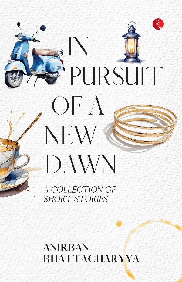 In Pursuit of a New Dawn: A Collection of Short Stories