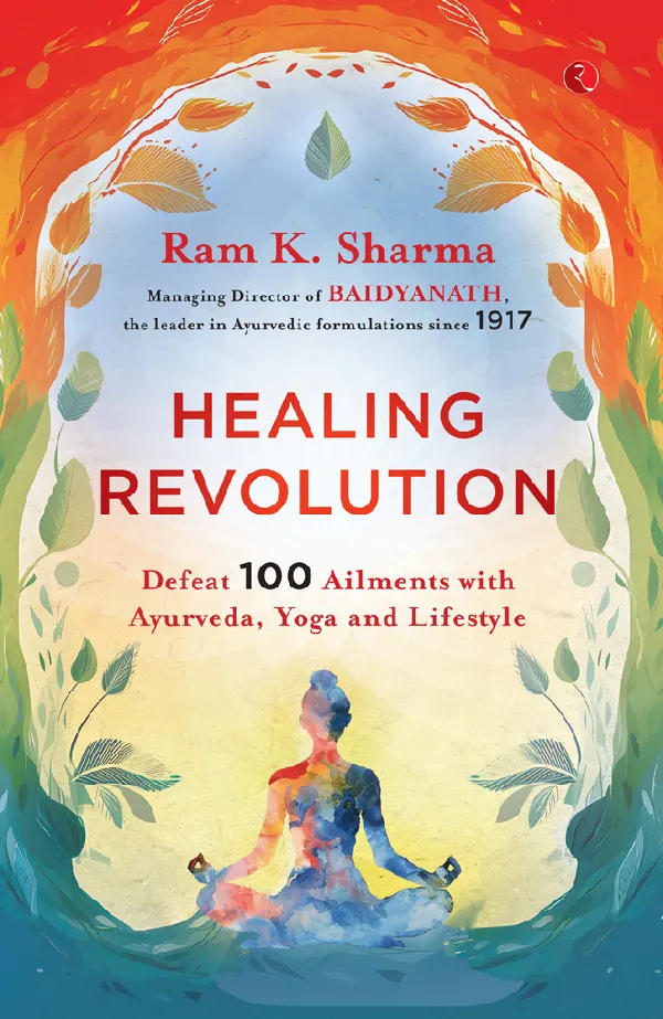 Healing Revolution: Defeat 100 Ailments with Ayurveda, Yoga and Lifestyle