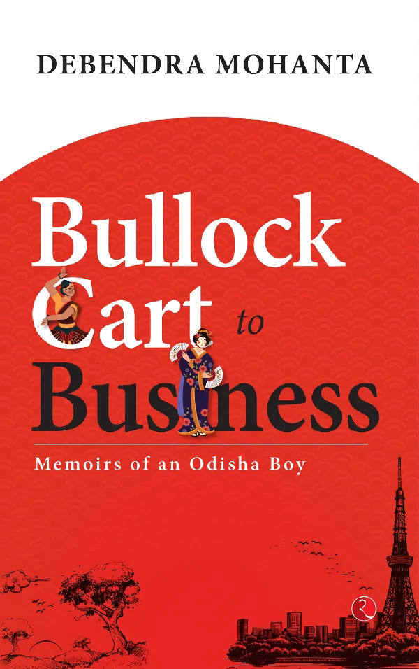 Bullock Cart to Business: Memoirs of an Odisha Boy