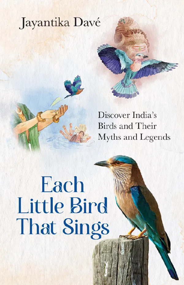 Each Little Bird That Sings : Discover India’s Birds and Their Myths and Legends