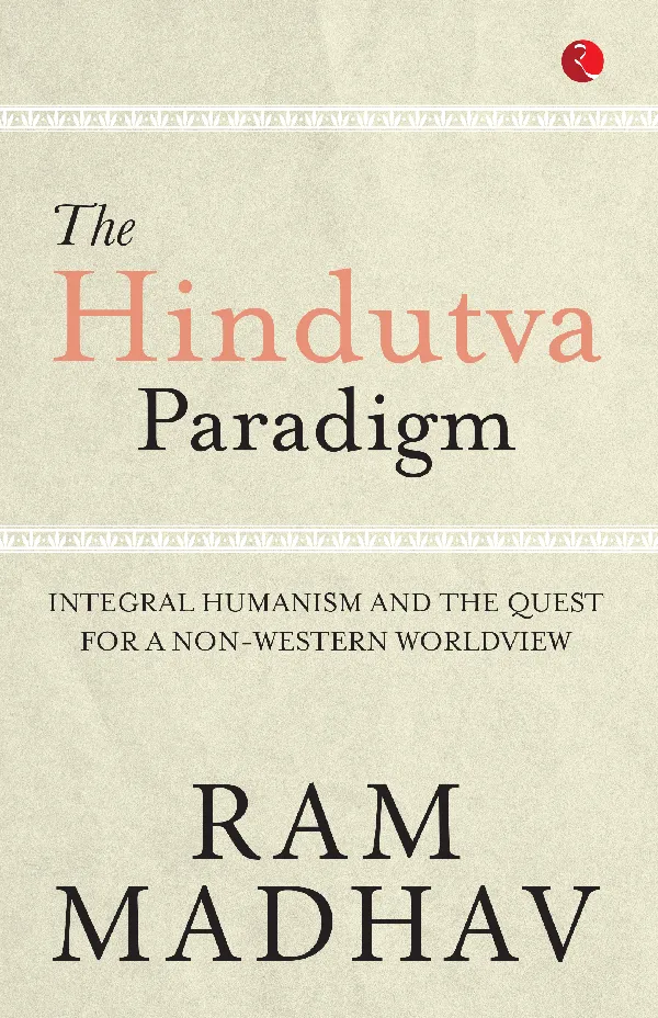 The Hindutva Paradigm: Integral Humanism and the Quest for a Non-Western Worldview