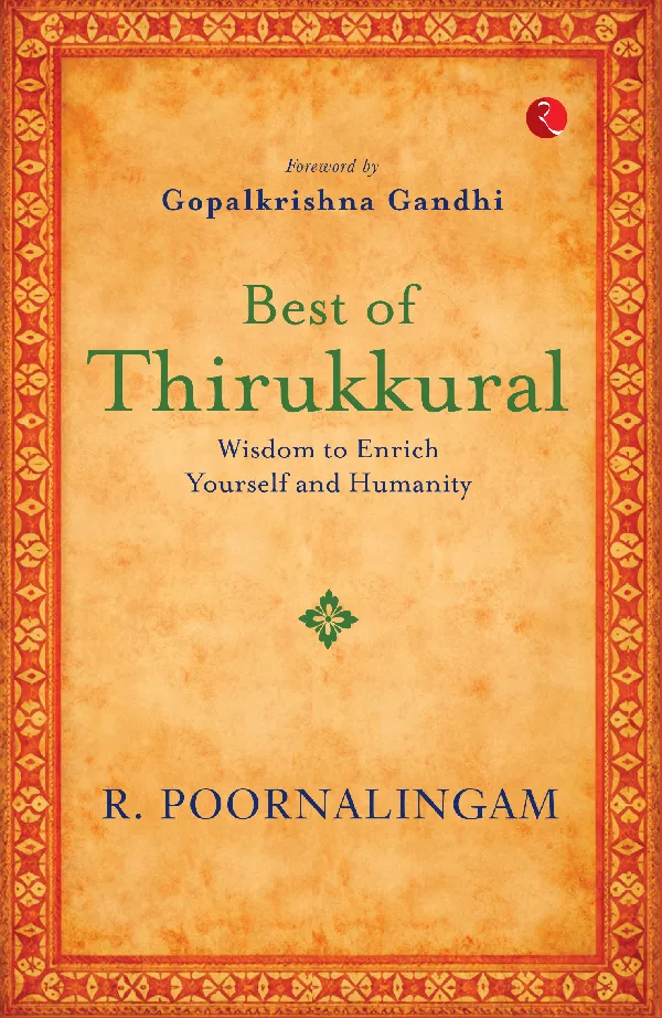 Best of Thirukkural : Wisdom to Enrich Yourself and Humanity(Foreword by Gopalkrishna Gandhi)