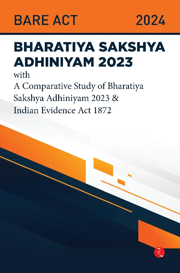 Bhartiya Sakshya Adhiniyam 2023 With a Comparative Study of Bharatiya Sakshya Adhiniyam 2023 & Indian Evidence Act 1872